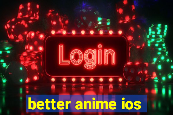 better anime ios